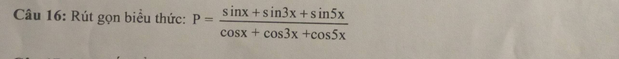 Rút gọn biểu thức: P= (sin x+sin 3x+sin 5x)/cos x+cos 3x+cos 5x 