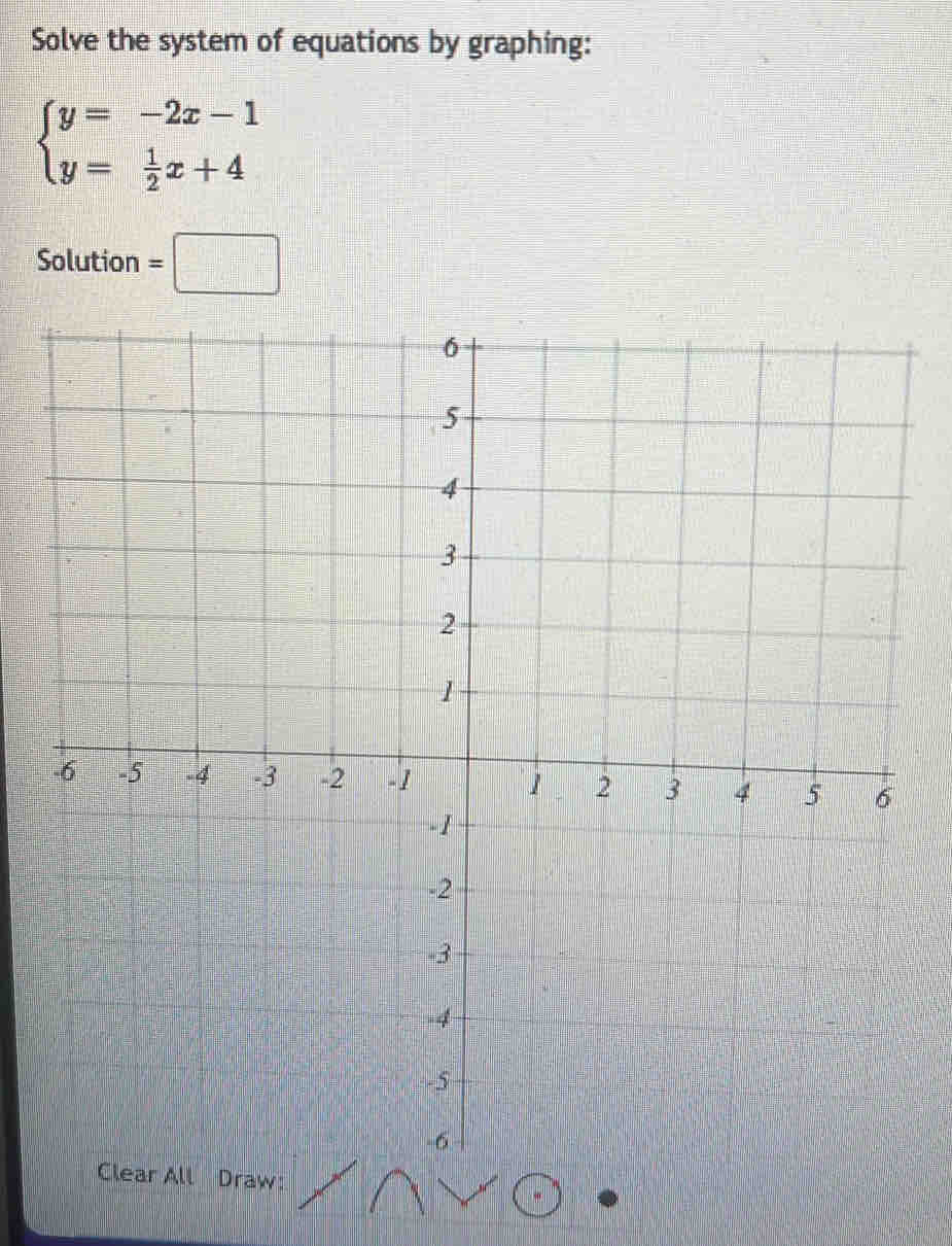 Solve the system of equations by graphing:
beginarrayl y=-2x-1 y= 1/2 x+4endarray.
Solution =□