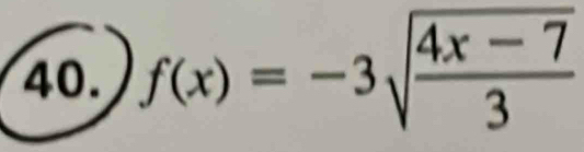 f(x)=-3sqrt(frac 4x-7)3