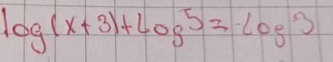 log (x+3)+log 5=log 3