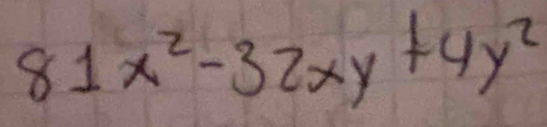 81x^2-32xy+4y^2