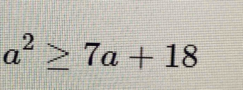 a^2≥ 7a+18