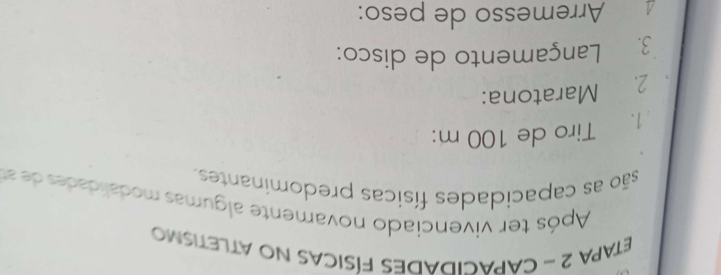 ETAPA 2 - CAPACIDADES FÍSICAS NO ATLETISMo 
Após ter vivenciado novamente algumas modalidade de 
são as capacidades físicas predominantes. 
1. Tiro de 100 m : 
2. Maratona: 
3. Lançamento de disco: 
€ Arremesso de peso: