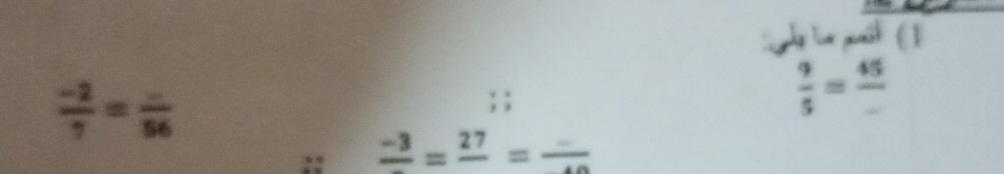  (-2)/7 = (-)/56 
 9/5 =frac 45
frac -3=frac 27=frac -