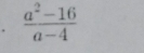  (a^2-16)/a-4 