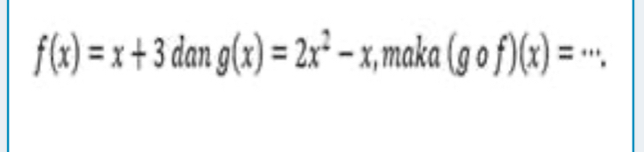 f(x)=x+3 dan g(x)=2x^2-x , maka (gcirc f)(x)= *''.