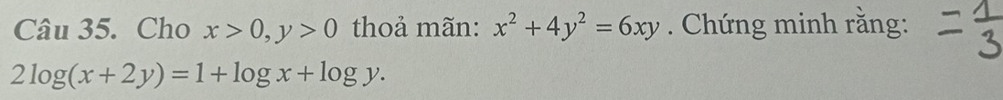 Cho x>0, y>0 thoả mãn: x^2+4y^2=6xy. Chứng minh rằng:
2log (x+2y)=1+log x+log y.