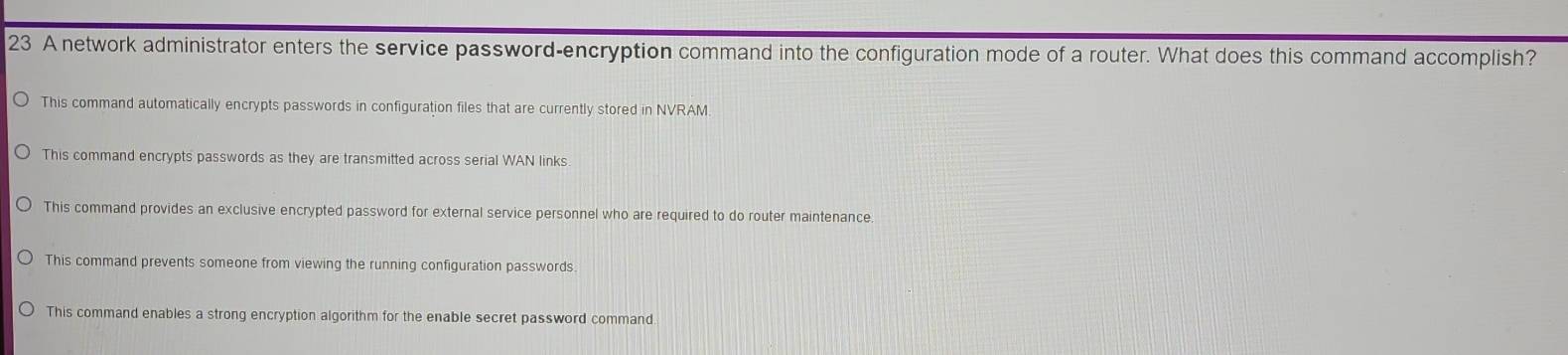 Solved: A network administrator enters the service password-encryption ...