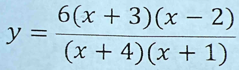 y= (6(x+3)(x-2))/(x+4)(x+1) 