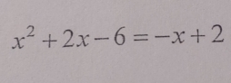 x^2+2x-6=-x+2