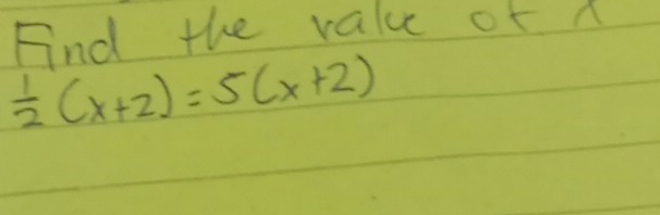 Fnd the value of A
 1/2 (x+2)=5(x+2)