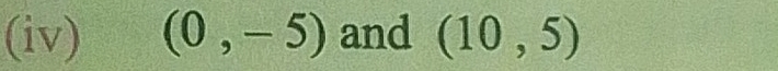 (iv) (0,-5) and (10,5)
