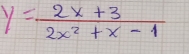 y= (2x+3)/2x^2+x-1 