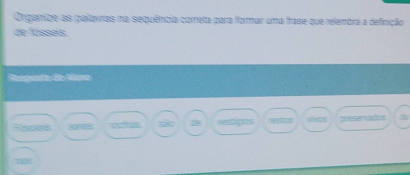 Organize as palavras na sequência correta para formar uma frase que relembra a definição 
de fósses 
Resposta do Allma 
Te a ectes 
tions es ICS Neseteds