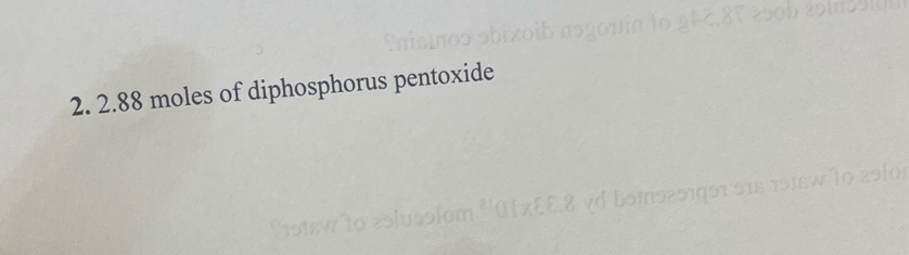 2.88 moles of diphosphorus pentoxide 
to