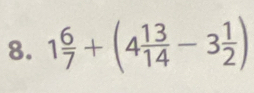 1 6/7 +(4 13/14 -3 1/2 )