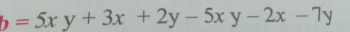 b=5xy+3x+2y-5xy-2x-7y