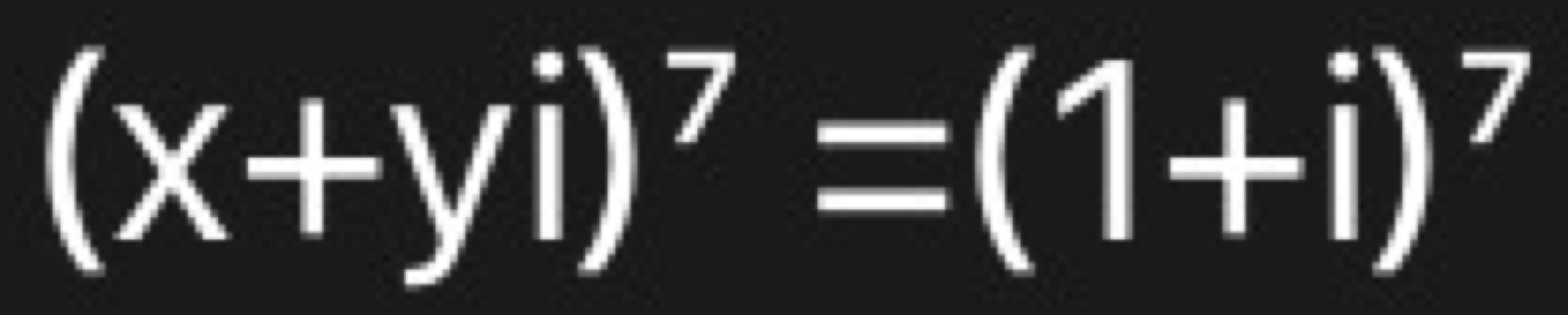 (x+yi)^7=(1+i)^7