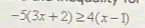 -5(3x+2)≥ 4(x-1)