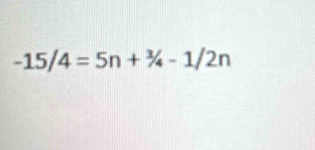 -15/4=5n+^3/_4-1/2n