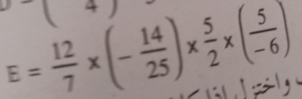 E= 12/7 * (- 14/25 )*  5/2 * ( 5/-6 )
^circ  
. w