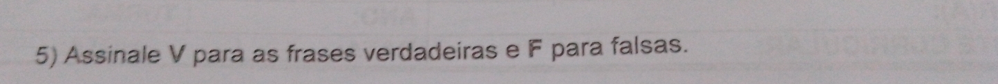 Assinale V para as frases verdadeiras e F para falsas.