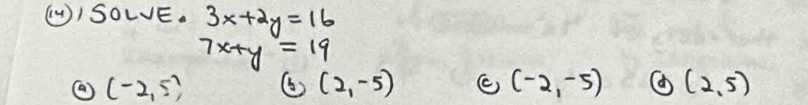 ()ISOLE. 3x+2y=16
7x+y=19
② (-2,5)
(2,-5)
(-2,-5) (2,5)