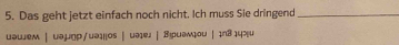 Das geht jetzt einfach noch nicht. Ich muss Sie dringend_ 
uawjem | uə.µ□p/uəɪ||os | uəɪej | Biφuамοu |ɪn3 ₁4‰u