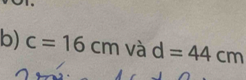 c=16cm và d=44cm