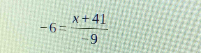 -6= (x+41)/-9 