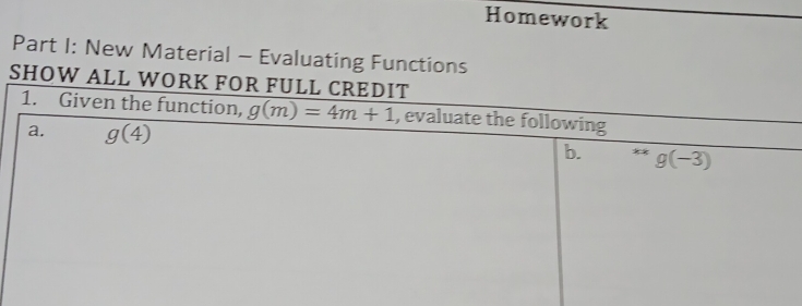 Homework
Part I: New Material - Evaluating Functions
SHOW ALL W