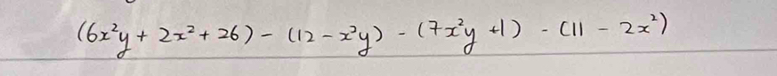 (6x^2y+2x^2+26)-(12-x^2y)-(7x^2y+1)-(11-2x^2)