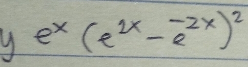 ye^x(e^(2x)-e^(-2x))^2