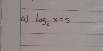 log _2x=5