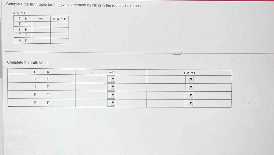 Complete the truth table for the given statement by filling in the required columns.
Complete the truth table.