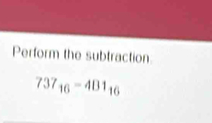 Perform the subtraction
737_16=4B1_16