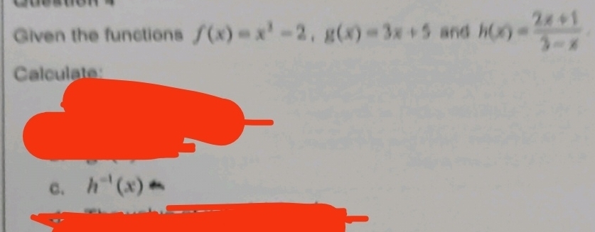 Given the functions f(x)=x^3-2, g(x)=3x+5 and h(x)= (2x+1)/3-x 
Calculate: 
c. h^(-1)(x) |