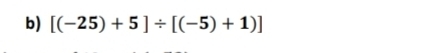 [(-25)+5]/ [(-5)+1)]