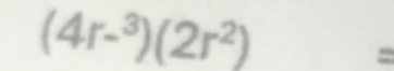 (4r-^3)(2r^2)