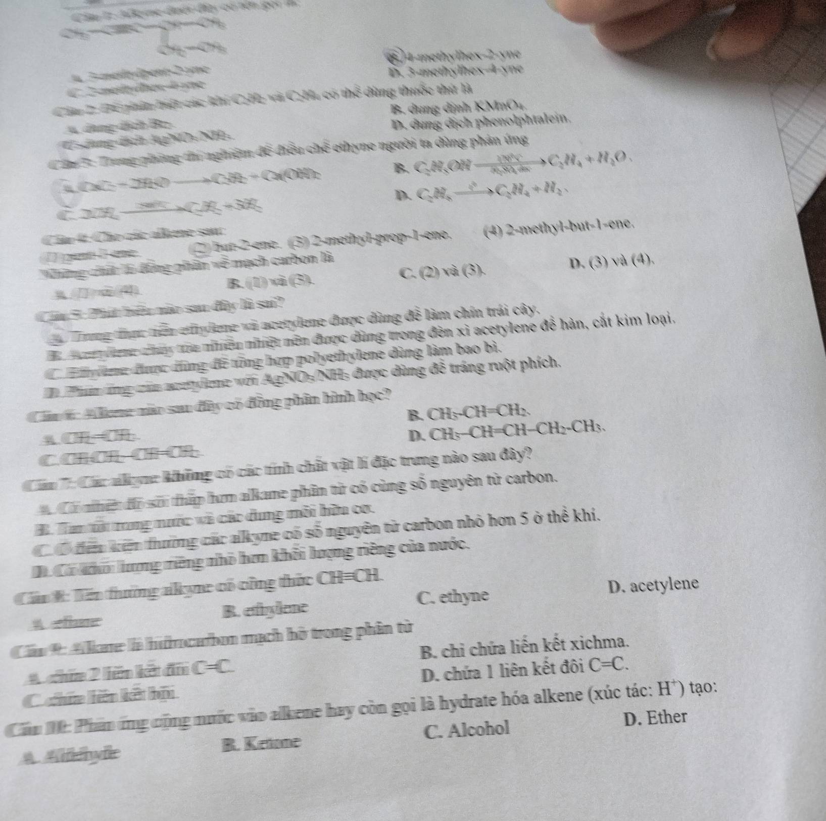 te  t er
2x+15y=36

14-methy the x=
1 3-merlé-épent-2 yme D. 3-methyllex-4-yne
4. 2-net les 4 ne
Câu I: Đế phin hiệt các kh m∠ 3?= çã C.39 có mwidehat e đùng thuốc thứ là
B. dung dịnh 1 KMO
đụng địh Bc
Ca dung địch A gVO_2NH_3 D. dung dịch phenolphtalein.
i T: Toơng phững tn nghiệm để điều chế ethyne người ta dùng phản ứng
L(x_2-2H_2Oto OH_2+Ox(OH)_2
B C_2H_5OHxrightarrow 100°VC_2H_4+H_2O.
D. C_2H_8xrightarrow OC_2H_4+H_2
C 27K_ * (-38+38)
Cầu 4: Cho các allene sau
I pat I ane (2)but-2-ene. (3) 2-methyl-prop-1-ene, (4) 2-methyl-but-1-ene.
Whững chất là đồng phân về mạch carbon là
D、
(1)min).
C. (2) x=(3) (3 va(4).
Cu 5: Phá biểu nào sau đây là sai?
Trơng tiợc tiền ethylene và acetylene được dùng để làm chín trái cây,
a  yang chay trra niên niệt nên được dùng trong đèn xỉ acetylene đề hàn, cắt kim loại.
C lhylng được dng đế tổng hợp polyethylene dùng làm bao bì.
Tn Phânứng củn acetylene với AgNO5/NH5 được dùng đễ tráng ruột phích.
Câu h: Aiene não sau đây có đồng phân hình học?
B. CH_5-CH=CH_2
a T=0+t
D. CH_3-CH=CH-CH_2-CH_3.
=7
Câu T Các nyng không có các tính chất vật lí đặc trung nào sau đây?
Cu nhệ đã sản thấp hơm alkane phân từ có cùng số nguyên tử carbon.
B. Tan  trong nước và các dung môi hữu cơ.
Có  điê kin thường các alkyne có số nguyên tử carbon nhỏ hơn 5 ở thể khí.
Ci Có khó lưng niêng nhỏ hơn khối lượng riêng của nước.
Cán 1: Tên thường akyne có công thức CH=CH.
C. ethyne D. acetylene
A सne B. ethylene
Cầu *: Alkare là hưrcurbon mạch hô trong phân từ
A chin 2 lên kết đn C=C. B. chi chứa liến kết xichma.
C hm hiên kết hệu D. chứa 1 liên kết đôi C=C.
Cầu M: Phần ứng cộng nước vào alkene hay còn gọi là hydrate hóa alkene (xúc tác: H^+) tạo:
C. Alcohol D. Ether
A.Aeryle B. Ketone