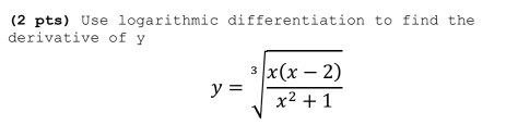 Use logarithmic differentiation to find the 
derivative of y
y=sqrt[3](frac x(x-2))x^2+1