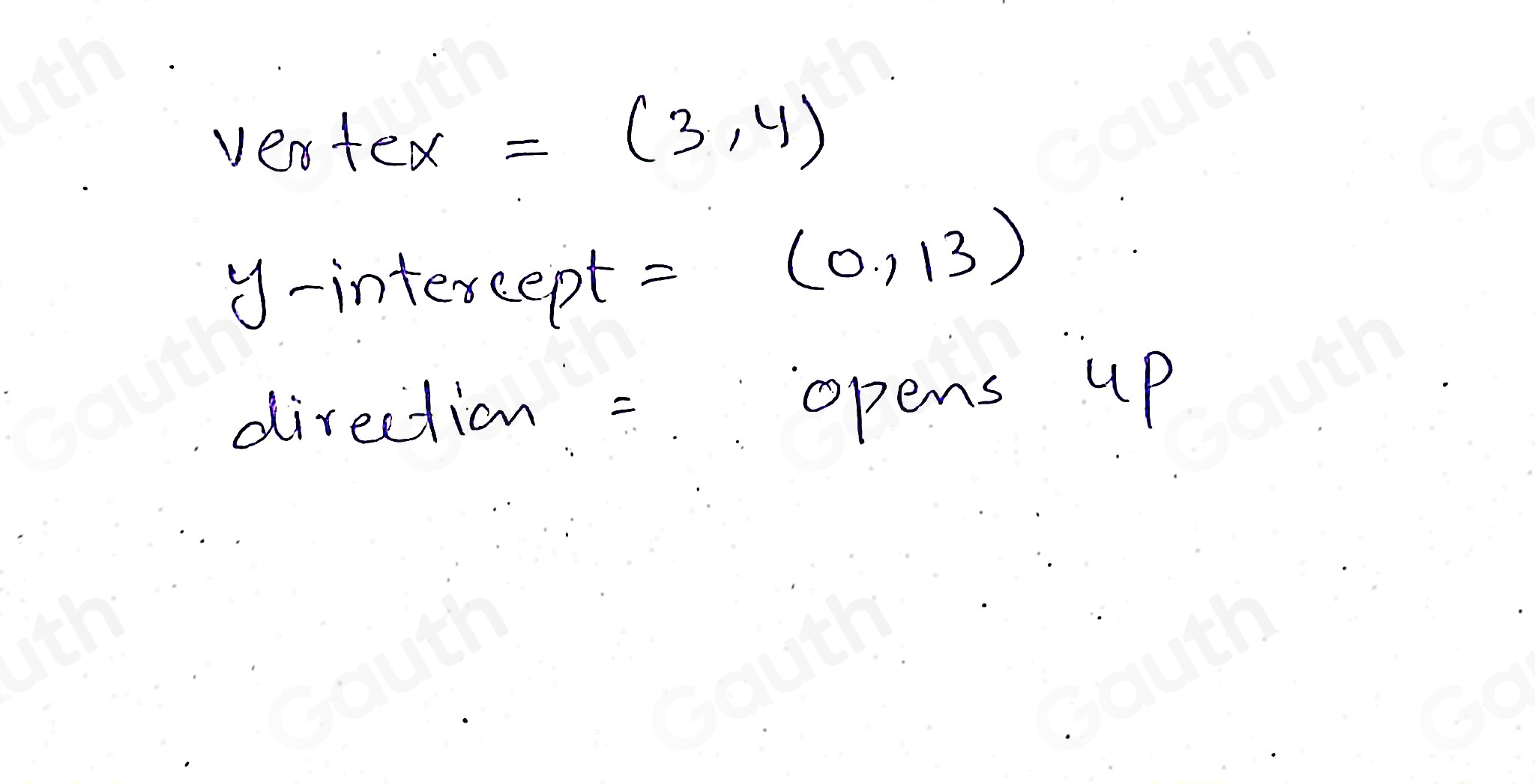 vested =(3,4)
y-intercept =
(0,13)
direction = opens up