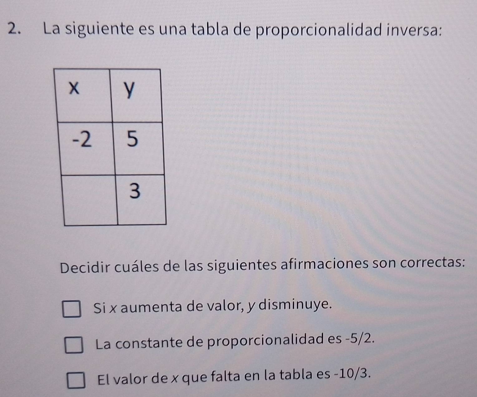 Resuelto:La siguiente es una tabla de proporcionalidad inversa: Decidir ...
