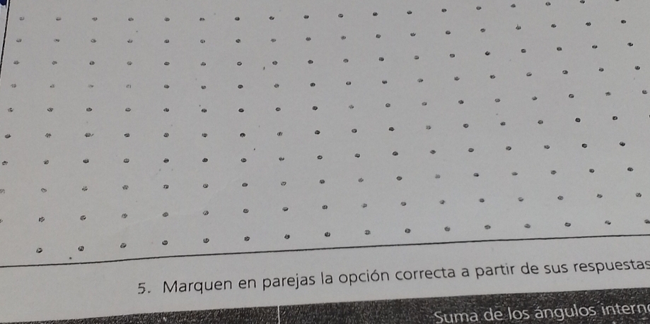 Marquen en parejas la opción correcta a partir de sus respuestas 
Suma de los ángulos interno