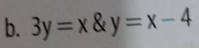 3y=x° & y=x-4