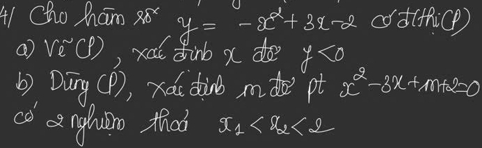 Cho Mam 8 y=-x^2+3x-2 dod(fhicP )
sqrt e^((sim)(f) , xa dinb xdo y<0</tex> 
b) Dáng M , xái dinb mde pt x^2)-3x+m+2=0
co anghuro thob x_1 <2</tex>