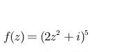 f(z)=(2z^2+i)^5