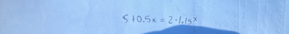 5+0.5x=2· 1.15^x