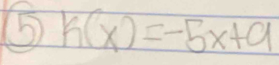 ⑤ k(x)=-5x+9