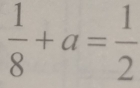  1/8 +a= 1/2 